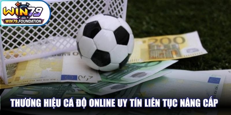 Thương hiệu cá độ online uy tín liên tục nâng cấp các hình thức