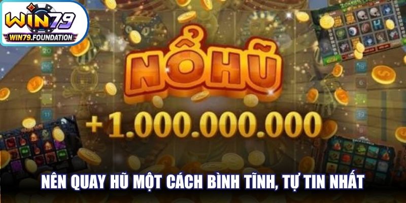Cổng Game Nổ Hũ Tốt Nhất, Uy Tín Nhất Trên Thị Trường 3 Lời khuyên là anh em nên quay hũ một cách bình tĩnh, tự tin nhất
