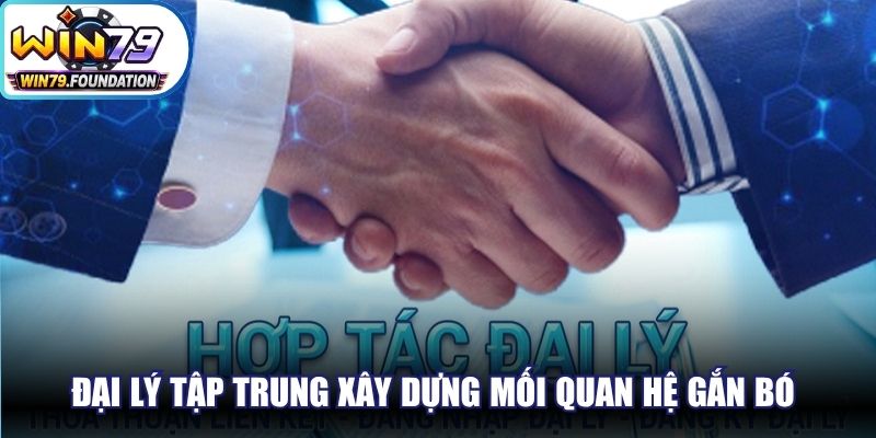 Đại Lý Win79 - Hợp Tác Bền Vững, Thu Lợi Nhuận Khủng 3 Đại lý tập trung xây dựng mối quan hệ gắn bó với khách hàng