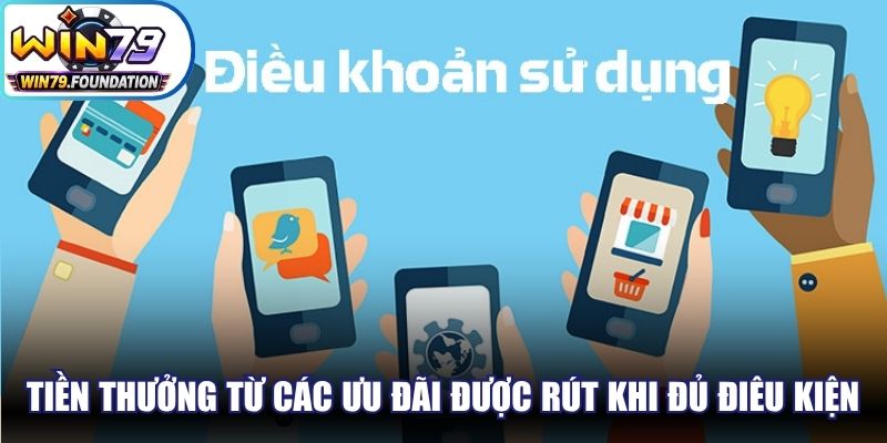 Điều Khoản Và Điều Kiện Win79 - Cam Kết Dịch Vụ Uy Tín 3 Tiền thưởng về từ các sự kiện ưu đãi chỉ được rút khi đủ điêu kiện