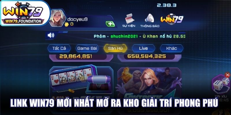 Link Win79 mới nhất mở ra kho giải trí vô cùng phong phú nhất
