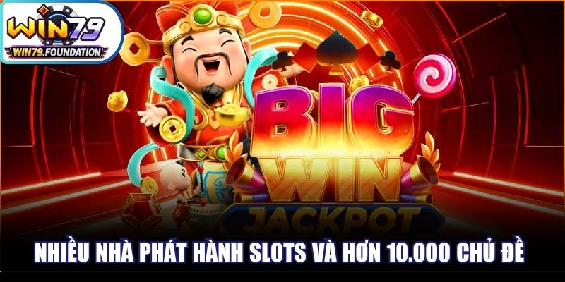 Nhiều nhà phát hành Slots hàng đầu và hơn 10.000 chủ đề hấp dẫn
