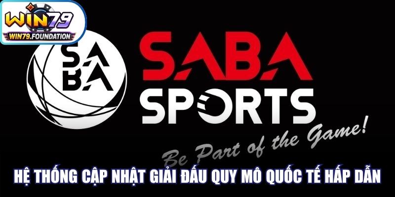 Saba Sports - Cập Nhật Nhiều Tỷ Lệ Đặt Cược Đặc Sắc 2 Hệ thống cập nhật những giải đấu quy mô quốc tế cực kỳ hấp dẫn
