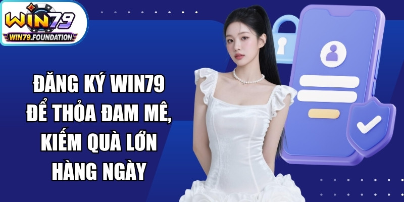 Win79 - Trang Chủ Cổng Game Win79.com | Tải App Nhận 79K 22 Đăng ký Win79 để thỏa đam mê, kiếm quà lớn hàng ngày