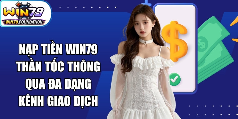 Win79 - Trang Chủ Cổng Game Win79.com | Tải App Nhận 79K 23 Nạp tiền Win79 thần tốc thông qua đa dạng kênh giao dịch