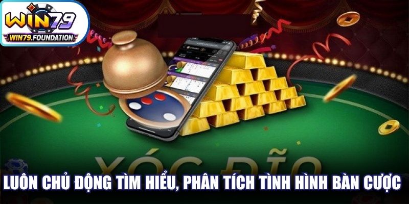 Xóc Đĩa 3D - Game Săn Thưởng Cực Đỉnh, Hấp Dẫn Hiện Nay 3 Luôn chủ động tìm hiểu, phân tích tình hình bàn cược Xóc Đĩa
