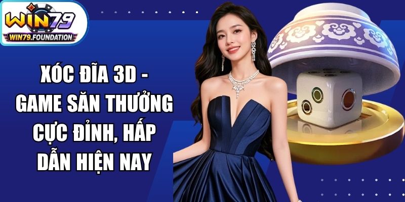 Xóc Đĩa 3D - Game Săn Thưởng Cực Đỉnh, Hấp Dẫn Hiện Nay